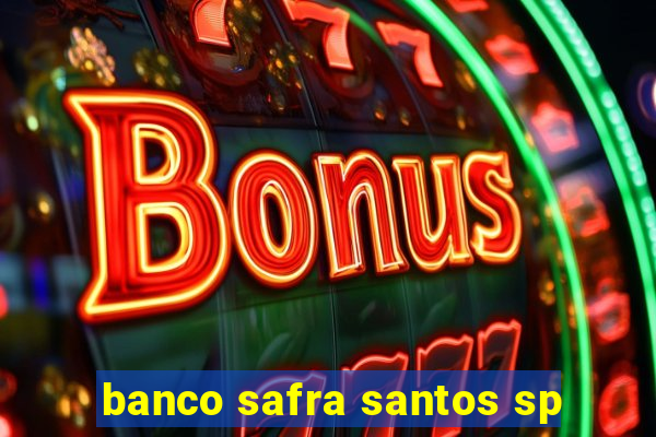 banco safra santos sp